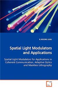 Spatial Light Modulators and Applications Spatial Light Modulators for Applications in Coherent Communication, Adaptive Optics and Maskless Lithography