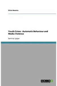 Youth Crime - Automatic Behaviour and Media Violence