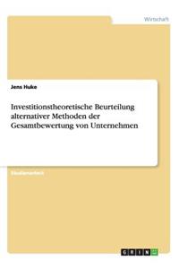 Investitionstheoretische Beurteilung alternativer Methoden der Gesamtbewertung von Unternehmen