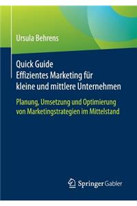 Quick Guide Effizientes Marketing FÃ¼r Kleine Und Mittlere Unternehmen: Planung, Umsetzung Und Optimierung Von Marketingstrategien Im Mittelstand