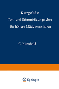 Kurzgefaßte Ton- Und Stimmbildungslehre Für Höhere Mädchenschulen