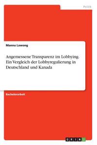 Angemessene Transparenz im Lobbying. Ein Vergleich der Lobbyregulierung in Deutschland und Kanada