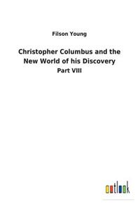 Christopher Columbus and the New World of his Discovery