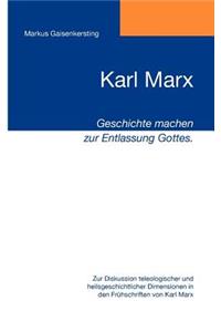 Karl Marx - Geschichte machen zur Entlassung Gottes.