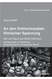 An den Drehschrauben filmischer Spannung. Zeit und Raum bei Alfred Hitchcock. Verzögerungen und Deadlines, klaustrophobische und expansive Räume