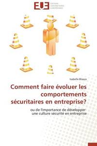 Comment Faire �voluer Les Comportements S�curitaires En Entreprise?