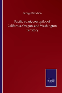 Pacific coast, coast pilot of California, Oregon, and Washington Territory