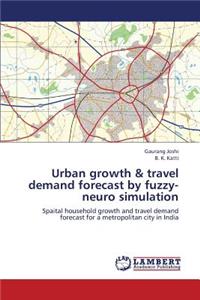 Urban Growth & Travel Demand Forecast by Fuzzy-Neuro Simulation