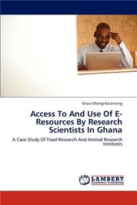 Access To And Use Of E-Resources By Research Scientists In Ghana