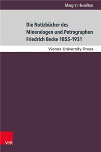 Die Notizbucher Des Mineralogen Und Petrographen Friedrich Becke 1855-1931