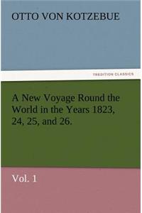 A New Voyage Round the World in the Years 1823, 24, 25, and 26. Vol. 1