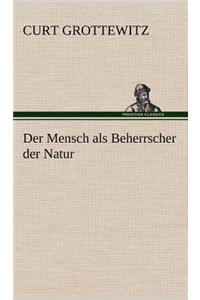 Mensch ALS Beherrscher Der Natur
