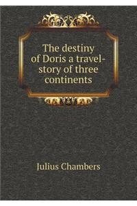 The Destiny of Doris a Travel-Story of Three Continents