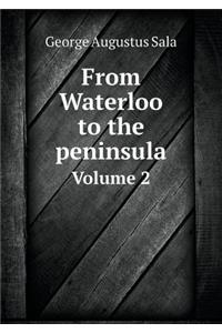 From Waterloo to the peninsula Volume 2