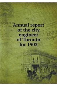Annual Report of the City Engineer of Toronto for 1903