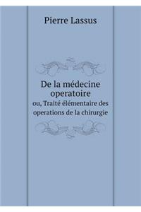 De la médecine operatoire ou, Traité élémentaire des operations de la chirurgie