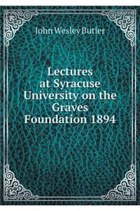 Lectures at Syracuse University on the Graves Foundation 1894