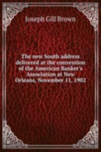 THE NEW SOUTH ADDRESS DELIVERED AT THE