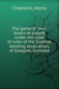 THE GAME OF LAWN BOWLS AS PLAYED UNDER