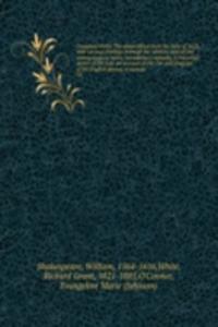 Complete works. The plays edited from the folio of 1623, with various readings from all the editions and all the commentators, notes, introductory remarks, a historical sketch of the text, an account of the rise and progress of the English drama, a