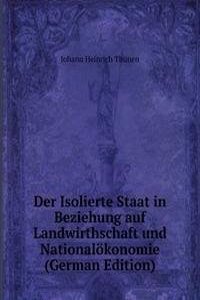 Der Isolierte Staat in Beziehung auf Landwirthschaft und Nationalokonomie (German Edition)