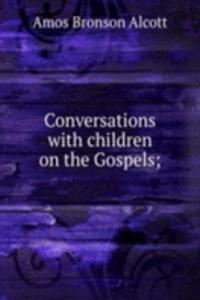 Conversations with children on the Gospels;