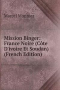 Mission Binger: France Noire (Cote D'ivoire Et Soudan) (French Edition)