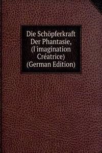 Die Schopferkraft Der Phantasie, (l'imagination Creatrice) (German Edition)