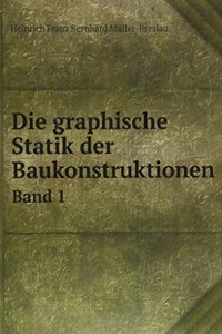 Die graphische Statik der Baukonstruktionen
