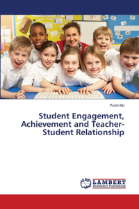 Student Engagement, Achievement and Teacher-Student Relationship