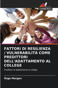 Fattori Di Resilienza / Vulnerabilità Come Predittori Dell'adattamento Al College