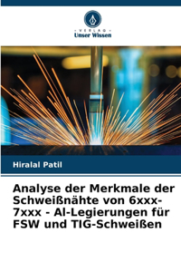 Analyse der Merkmale der Schweißnähte von 6xxx-7xxx - Al-Legierungen für FSW und TIG-Schweißen