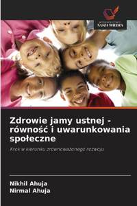 Zdrowie jamy ustnej - równośc i uwarunkowania spoleczne