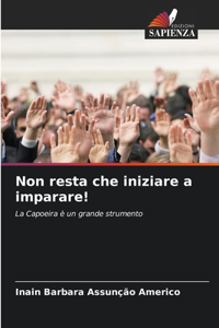 Non resta che iniziare a imparare!