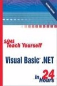 Sams Teach Yourself Microsoft Visual Basic .Net 2003 In 24 Hours