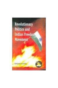 Revolutionary Politics And Indian Freedom Movement