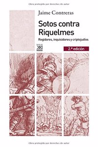 Sotos contra Riquelmes: Regidores, Inquisidores Y Criptojudios