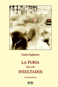Furia de los Insultados - Novela histórica