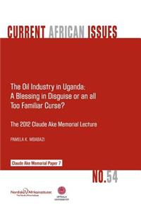 Oil Industry in Uganda; A Blessing in Disguise or an All Too Familiar Curse?