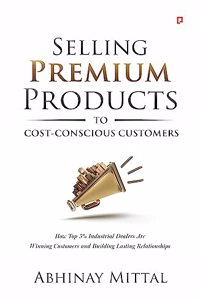 Selling Premium Products To Cost-Conscious Customer: How Top 5% Industrial Dealers Are Winning Customers and Building Lasting Relationships