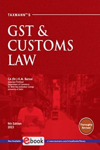 Taxmann's GST & Customs Law â€“ Most updated, amended & comprehensive self-learning book with step-by-step explanation, multiple illustrations, previous exam questions, etc. | B.Com. | CBCS | [2023]