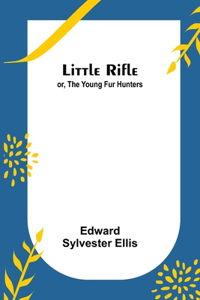 Little Rifle; or, The Young Fur Hunters