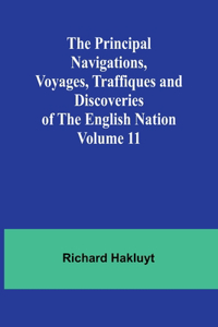 Principal Navigations, Voyages, Traffiques and Discoveries of the English Nation - Volume 11