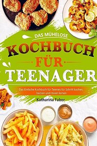 Das muhelose Kochbuch fur Teenager