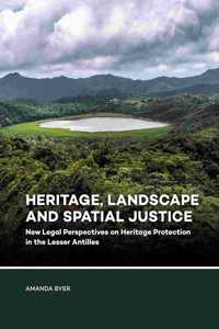 Heritage, Landscape and Spatial Justice: New Legal Perspectives on Heritage Protection in the Lesser Antilles