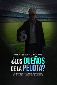 Agentes en el fútbol: ¿Los dueños de la pelota?