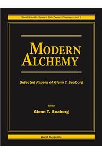 Modern Alchemy: Selected Papers Of Glenn T Seaborg