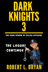 DARK KNIGHTS, The Dark Humor of Police Officers