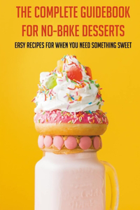 The Complete Guidebook For No-Bake Desserts