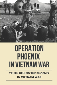 Operation Phoenix In Vietnam War